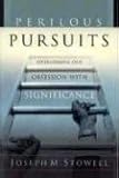 Perilous Pursuits: Overcoming Our Obsession with Significance