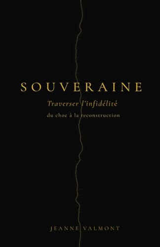 SOUVERAINE: TRAVERSER L’INFIDÉLITÉ, DU CHOC À LA RECONSTRUCTION