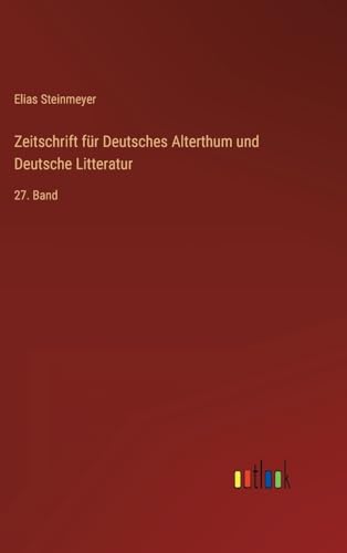 Zeitschrift für Deutsches Alterthum und Deutsche Litteratur: 27. Band (German Edition)