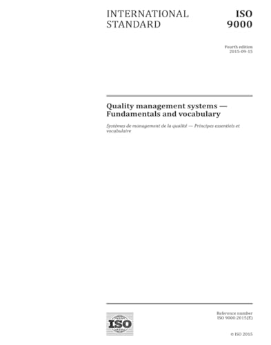 ISO 9000:2015, Fourth Edition: Quality management systems - Fundamentals and vocabulary: Quality management systems - Fundamentals and vocabulary ISO 9000:2015, Fourth Edition: Quality management systems - Fundamentals and vocabulary: Quality management systems - Fundamentals and vocabulary