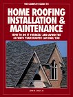 The Complete Guide to Home Roofing Installation and Maintenance: How to Do it Yourself and Avoid the 60 Ways Your Roofer Can Nail You