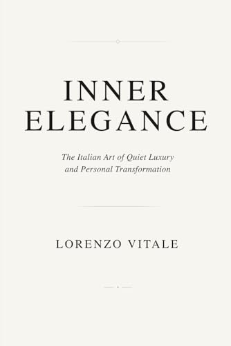 Inner Elegance: The Italian Art of Quiet Luxury and Personal Transformation