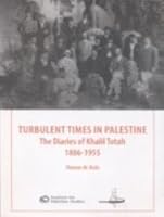 Turbulent Times in Palestine: The Diaries of Khalil Totah, 1886-1955 0887283152 Book Cover