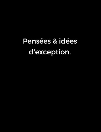 Pensées & idées d'exception: cahier de note avec citations motivantes (French Edition) Pensées & idées d'exception: cahier de note avec citations motivantes (French Edition)