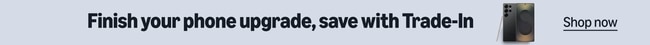 Finish your phone upgrade, save with Trade-in