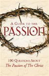 A Guide to Passion: 100 Questions About "The Passion of the Christ" 0954732103 Book Cover
