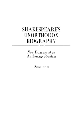 Shakespeare's Unorthodox Biography: New Evidence of an Authorship Problem (Contributions in Drama and Theatre Studies)