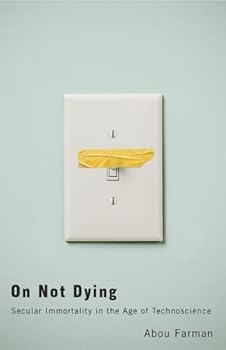 Hardcover On Not Dying: Secular Immortality in the Age of Technoscience Book