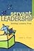 Servant Leadership: Setting Leaders Free
