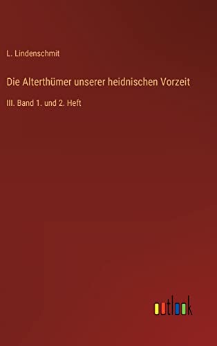Die Alterthümer unserer heidnischen Vorzeit: III. Band 1. und 2. Heft (German Edition)
