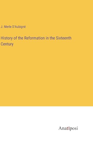History of the Reformation in the Sixteenth Century