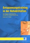 Entspannungstraining in der Rehabilitation. Grundlagen und Anwendung der gezielten Selbstentspannung
