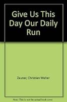 Give Us This Day Our Daily Run 0932392105 Book Cover