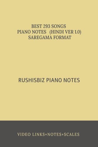 RUSHISBIZ PIANO NOTES (HINDI VER 1.0) SAREGAMA FORMAT: BEST 293 SONGS - SCALES+VIDEO LINKS+INDEX+SARGAM NOTES