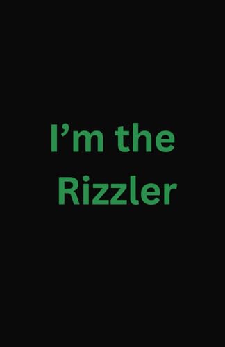 I'm the Rizzler: I'm not Cringe I'm the Rizz. Don't forget it.