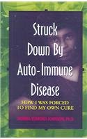 Paperback Struck Down by Auto-immune Disease: How I Was Forced to Find My Own Cure Book