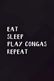 Eat, Sleep, Play Congas, Repeat Notebook Planner: Play Congas, ,College,Monthly,Money,To Do List,Planning,PocketPlanner,Cute,Stylish Paperback,Do It All