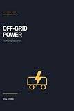 Off-Grid Power: The Adventure Sports Guide To Camper Van Electrical Systems (The Off-Grid Series)