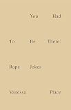 You Had To Be There: Rape Jokes