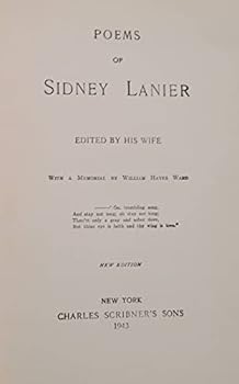Poems of Sidney Lanier Edited By His Wife with a Memorial By William Hayes Ward