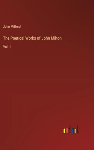 The Poetical Works of John Milton: Vol. 1