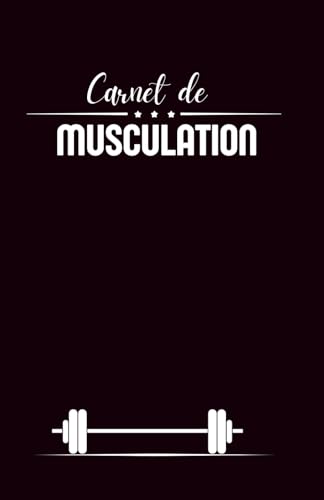 Carnet de Musculation: Planification Routines | Mensurations | Performance | Restez sur la voie et soyez motivé (e) en suivant vos gains !