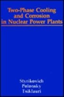 Two-Phase Cooling And Corrosion In Nuclear Power Plants 0891164243 Book Cover