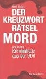 Der Kreuzworträtselmord: Und andere Kriminalfälle aus der DDR - Hans Girod 