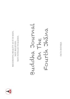 Paperback Buddha Journal on the Fourth Jhana: Recording Reality As It Is Seen, Not Believed, Not Intellectualized Book