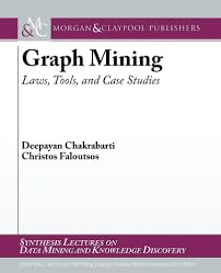 Graph Mining: Laws, Tools, and Case Studies