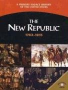The New Republic: 1763-1815 (A Primary Source History of the United States)      Library Binding – December 30, 2004