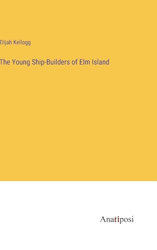 The Young Ship-Builders of Elm Island