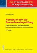 Handbuch für die Steuerberaterprüfung: Schlüsselthemen des Steuerrechts. Systematische Darstellun Handbuch für die Steuerberaterprüfung: Schlüsselthemen des Steuerrechts. Systematische Darstellun