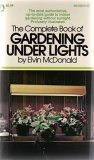 THE COMPLETE BOOK OF GARDENING UNDER LIGHTS (The most authoritative, up-to-date guide to indoor gardening without sunlight. Profusely illustrated!