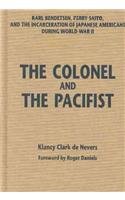 The Colonel and the Pacifist: Karl R. Bendetsen, Perry H. Saito, and the Incerceration of Japanese Americans During World War II 0874807883 Book Cover