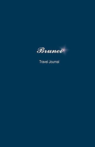 Brunei Travel Journal: Perfect Size 100 Page Notebook Diary