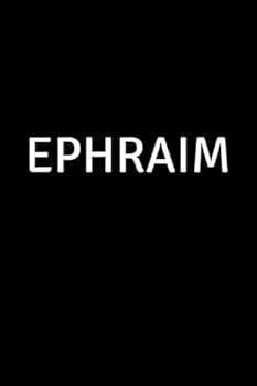 Ephraim : Personalized Notebook - Simple Gift for Man/Boyfriend/Boss Named Ephraim Journal Diary (110 Pages, Blank, Lined 6 X 9 Inches)