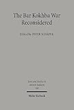 The Bar Kokhba War Reconsidered: New Perspectives on the Second Jewish Revolt against Rome (Texts and Studies in Ancient Judaism, 100)