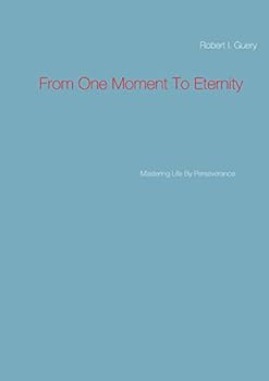 Paperback From One Moment To Eternity: Mastering Life By Perseverance Book