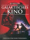 Galaktisches Kino. Über das Star Wars Phänomen
