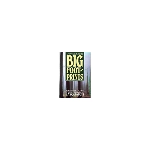 Big Foot-Prints: A Scientific Inquiry into the Reality of Sasquatch