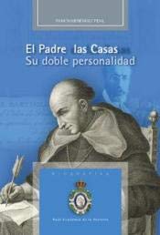 El Padre Las Casas: Su doble personalidad (Biografías)