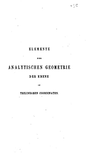 Elemente der analytischen Geometrie der Ebene in trilinearen Coordinaten (German Edition)
