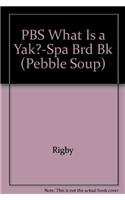 Paperback PBS What Is a Yak?-Spa Brd Bk (Pebble Soup) Book