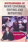 Encyclopaedia of News Coverage Editing and Reporting