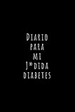  Diario Para Mi J*dida Diabetes: Registra Todas las Medidas de Azúcar Cuaderno de Control de Diabetes  Regalo Útil para Diabéticos  110 Páginas