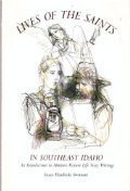 Lives of the Saints in Southeast Idaho: An Introduction to Mormon Pioneer Life Story Writing (Northwest Folklife) 0893011444 Book Cover