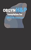 OBGYN H&P templates: custom history and physical templates for obgyn rotation