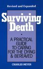Surviving Death: A Practical Guide to Caring for the Dying & Bereaved