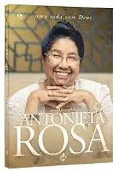 Uma Vida com Deus – Autobiografia Antonieta Rosa